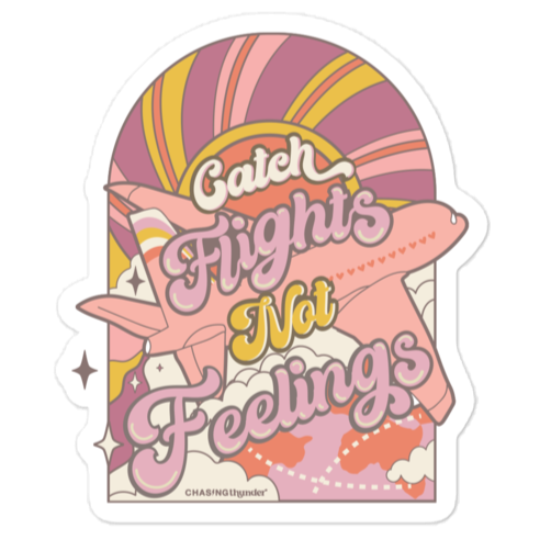 Catch Flights, Not Feelings Sticker
