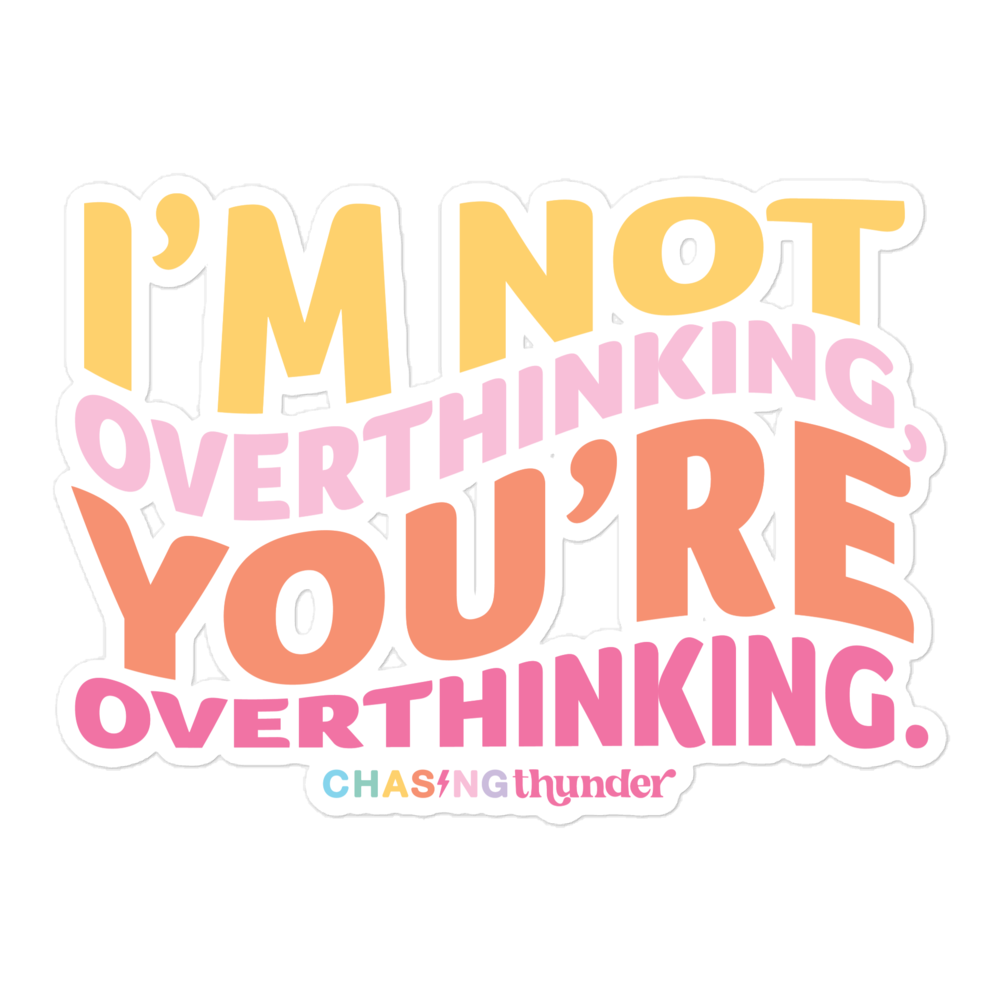 I'm Not Overthinking, You're Overthinking Sticker